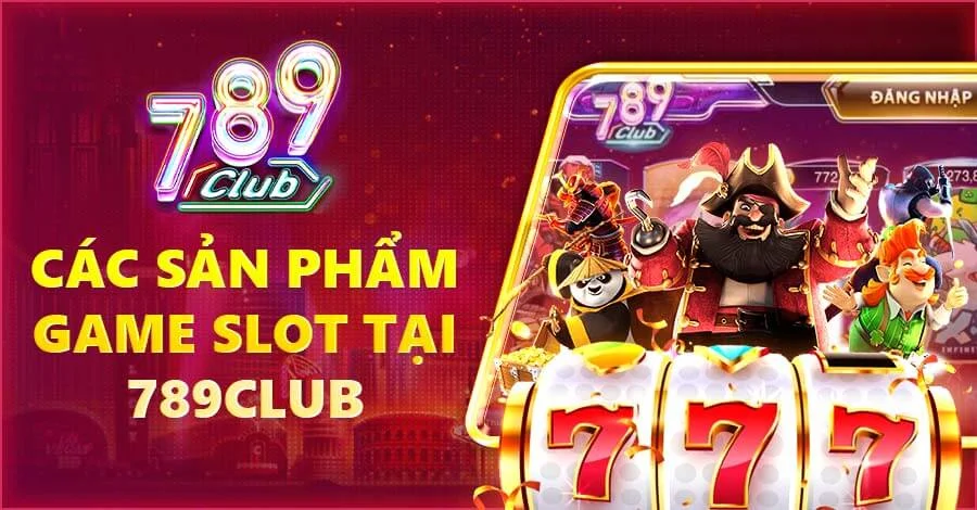 Khám phá ngay loạt game slot đỉnh cao tại 789 Club nhé!